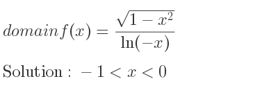 The domain of f(x)=(sqrt(1-x^2))/(ln(-x)) is -1<x<0